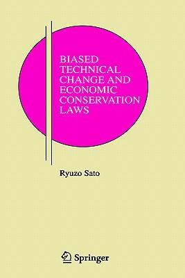 Biased Technical Change and Economic Conservation Laws by Ryuzo Sato