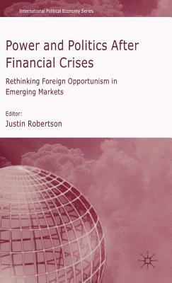 Power and Politics After Financial Crises: Rethinking Foreign Opportunism in Emerging Markets by 