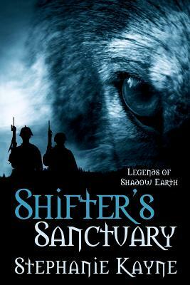 Shifter's Sanctuary: A Legends of Shadow Earth Novel by Stephanie Kayne