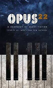 Opus 22: A Rhapsody of Short Fiction - Stories by Twenty-two New Authors by Misha Pinkhasov, Lee Jackson