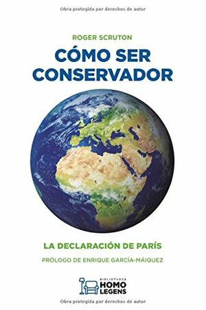 Cómo ser conservador by Enrique García-Máiquez, Roger Scruton