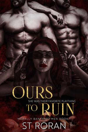 Ours To Ruin: A Pitch-black Dark Novel by ST Roran