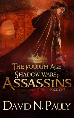 Assassins (The Fourth Age: Shadow Wars Book 1) by David N. Pauly