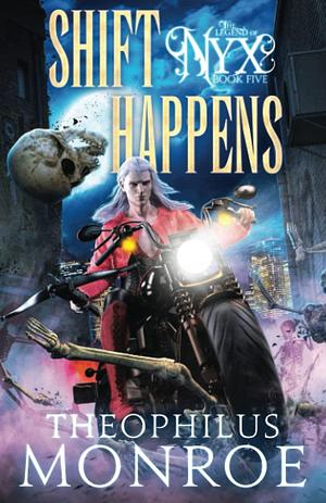 Shift Happens: An Action Packed Urban Fantasy Adventure by Theophilus Monroe, Theophilus Monroe