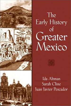 The Early History of Greater Mexico by Juan Javier Pescador, S. L. Cline, Ida Altman