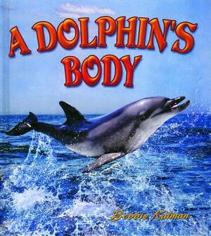 A Dolphin's Body by Bobbie Kalman