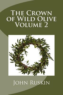 The Crown of Wild Olive Volume 2 by John Ruskin