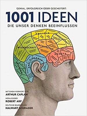 1001 Ideen, die unser Denken beeinflussen by Robert Arp, Halwart Schrader