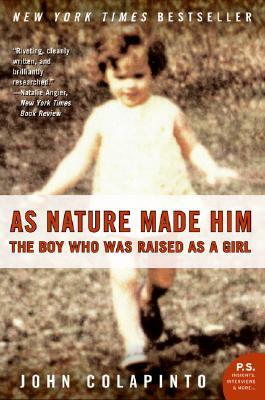 As Nature Made Him: The Boy Who Was Raised as a Girl by John Colapinto