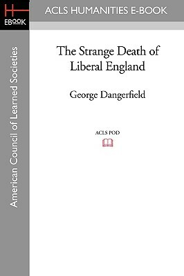 The Strange Death of Liberal England by George Dangerfield