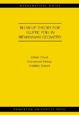 Blow-Up Theory for Elliptic Pdes in Riemannian Geometry (Mn-45) by Frédéric Robert, Olivier Druet, Emmanuel Hebey