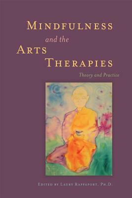 Mindfulness and the Arts Therapies: Theory and Practice by 