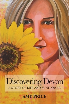 Discovering Devon: A Story of Life and Sunflower by Amy Price