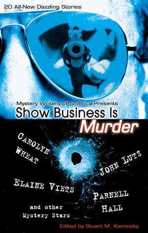 Show Business Is Murder by Shelley Freydont, Elaine Viets, Gary Phillips, Libby Fischer Hellmann, Mark Terry, Stuart M. Kaminsky, Annette Meyers, Steve Hockensmith, Robert Lopresti, Angela Zeman, Charles Ardai, Edward D. Hoch, Bob Shayne, Susanne Shaphren, John Lutz, Parnell Hall, Gregg Andrew Hurwitz, Carolyn Wheat, Mat Coward, David Bart