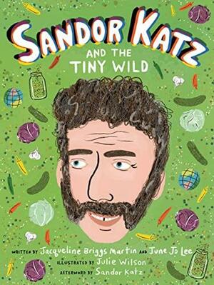 Sandor Katz and the Tiny Wild by Jacqueline Briggs Martin, Julie Wilson, June Jo Lee