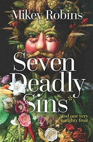Seven Deadly Sins and One Very Naughty Fruit by Mikey Robins
