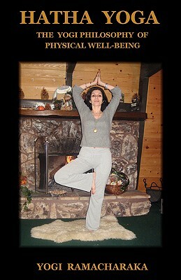 Hatha Yoga: The Yogi Philosophy of Physical Well-Being by Yogi Ramacharaka