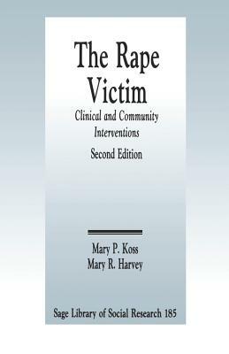 The Rape Victim: Clinical and Community Interventions by Mary R. Harvey, Mary P. Koss