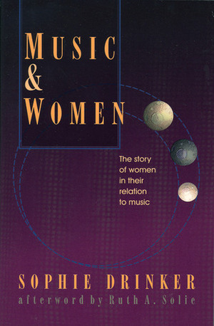 Music and Women: The Story of Women in Their Relation to Music by Sophie Drinker, Elizabeth Wood