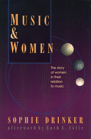 Music and Women: The Story of Women in Their Relation to Music by Elizabeth Wood, Sophie Drinker