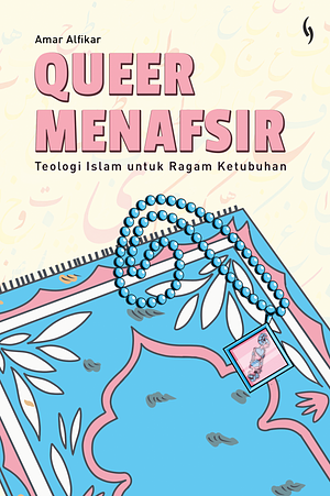 Queer Menafsir: Teologi Islam untuk Ragam Ketubuhan by Amar Alfikar