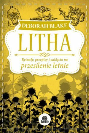 Litha: Rytuały, przepisy i zaklęcia na przesilenie letnie by Deborah Blake