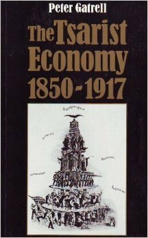 The Tsarist Economy, 1850-1917 by Peter Gatrell