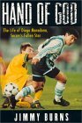 Hand of God: The Life of Diego Maradona, Soccer's Fallen Star by Jimmy Burns