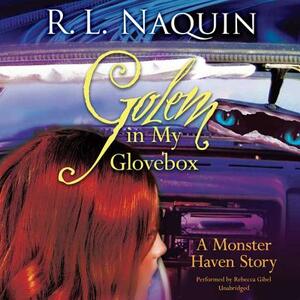 Golem in My Glovebox by R. L. Naquin