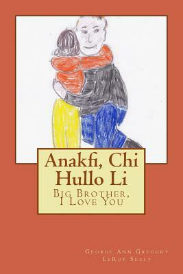 Anakfi, Chi Hullo Li: Big Brother, I Love You by Leroy Sealy, George Ann Gregory