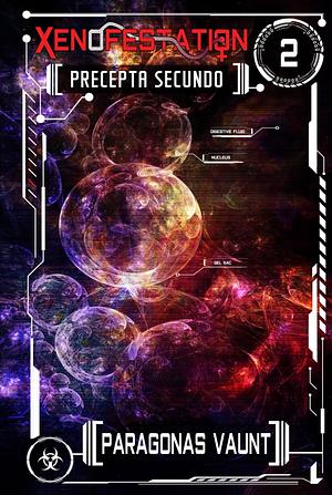 Xenofestation Sequence 2 - Precepta Secundo: An omnibus novel of darkly erotic sci-fi adventures, alien encounters and oviposition (includes Xenofestation 2-01 to 2-06) (Xenofestation Omnibus) by Paragonas Vaunt