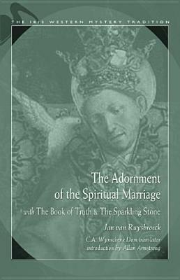 The Adornment of the Spiritual Marriage: And, the Book of Supreme Truth; &, the Sparkling Stone by Jan van Ruusbroec