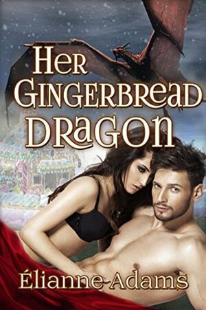 Her Gingerbread Dragon by Elianne Adams