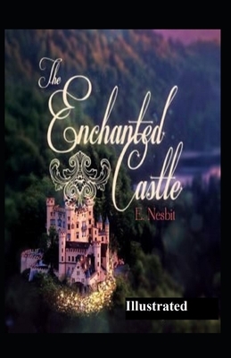 The Enchanted Castle Illustrated by E. Nesbit