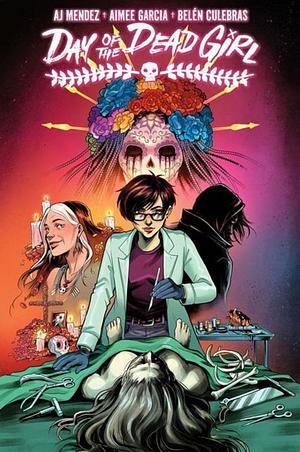 Day of the Dead Girl by Aimee Garcia, AJ Mendez