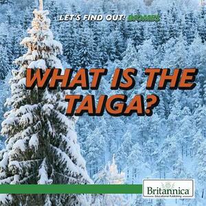 What Is the Taiga? by Caitie McAneney