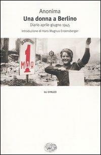 Una donna a Berlino: Diario aprile-giugno 1945 by Marta Hillers