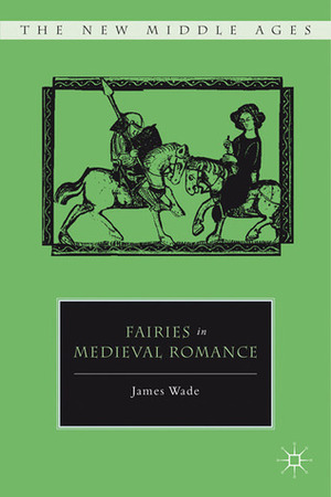 Fairies in Medieval Romance by James Wade