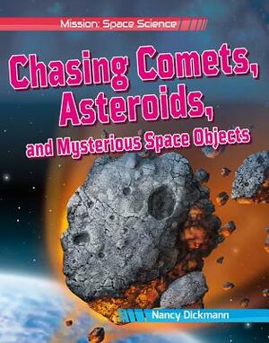 Chasing Comets, Asteroids, and Mysterious Space Objects by Nancy Dickmann