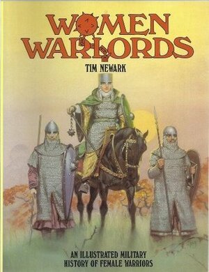 Women Warlords by Angus McBride, Tim Newark
