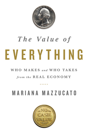 The Value of Everything: Making and Taking in the Global Economy by Mariana Mazzucato