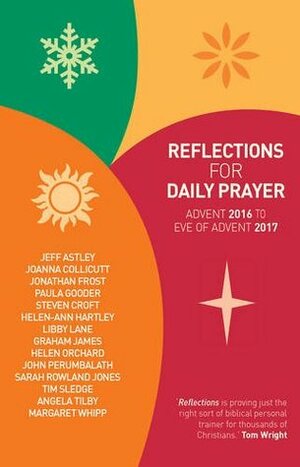 Reflections for Daily Prayer: Advent 2016 to Christ the King 2017 by Libby Lane, Graham James, Helen C. Orchard, Steven Croft, Joanna Collicutt, Helen-Ann Hartley, Angela Tilby, Paula Gooder