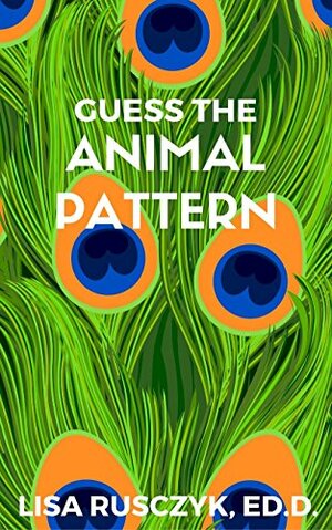 Guess the Animal Pattern by Lisa M. Rusczyk