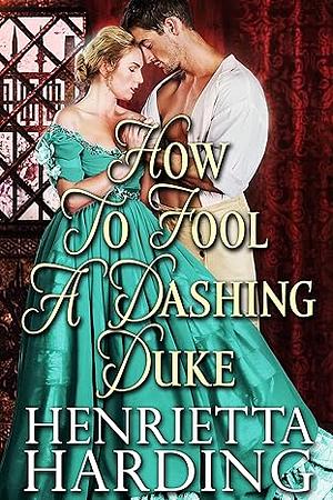 How to Fool a Dashing Duke by Henrietta Harding