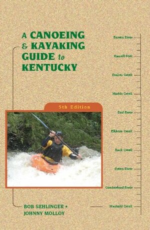 A Canoeing and Kayaking Guide to Kentucky by Johnny Molloy, Bob Sehlinger