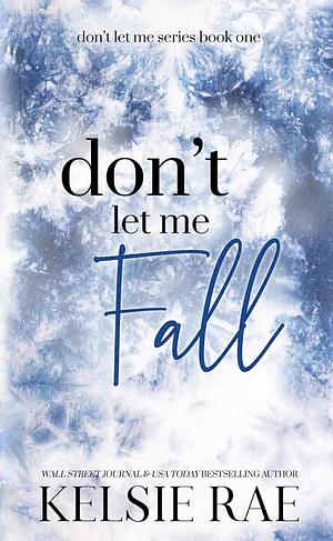 Don't Let Me Fall by Kelsie Rae