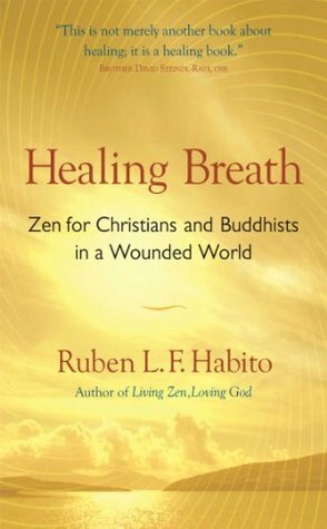 Healing Breath: Zen for Christians and Buddhists in a Wounded World by Ruben L.F. Habito