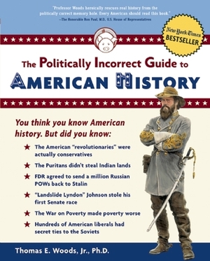 The Politically Incorrect Guide to American History by Thomas E. Woods Jr.