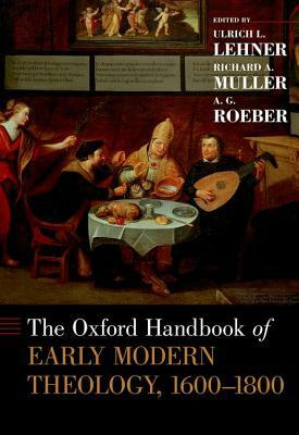 The Oxford Handbook of Early Modern Theology, 1600-1800 by 