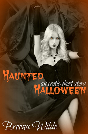 Haunted Halloween: An Erotic Short Story by Breena Wilde